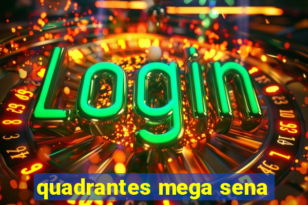 quadrantes mega sena